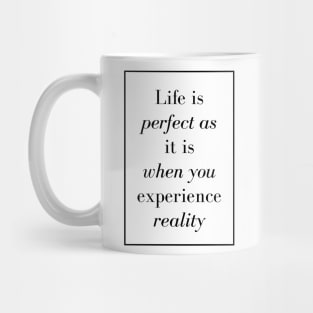 Life is perfect as it is when you experience reality - Spiritual Quote Mug